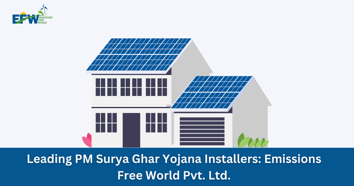 Leading PM Surya Ghar Yojana Installers: Emissions Free World Pvt. Ltd.