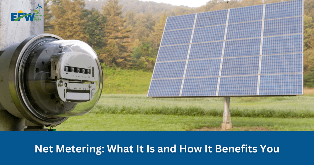 Net Metering: What It Is and How It Benefits You