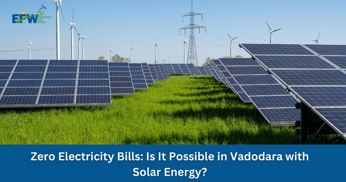 Zero Electricity Bills: Is It Possible in Vadodara with Solar Energy?