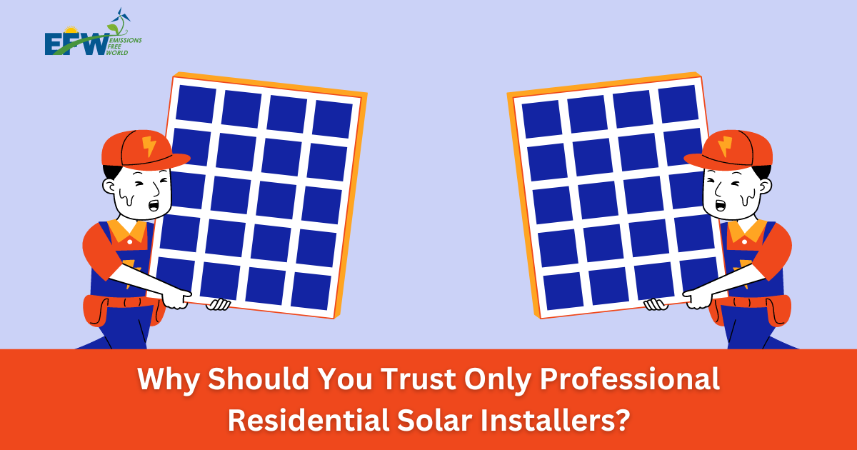 Why Should You Trust Only Professional Residential Solar Installers?