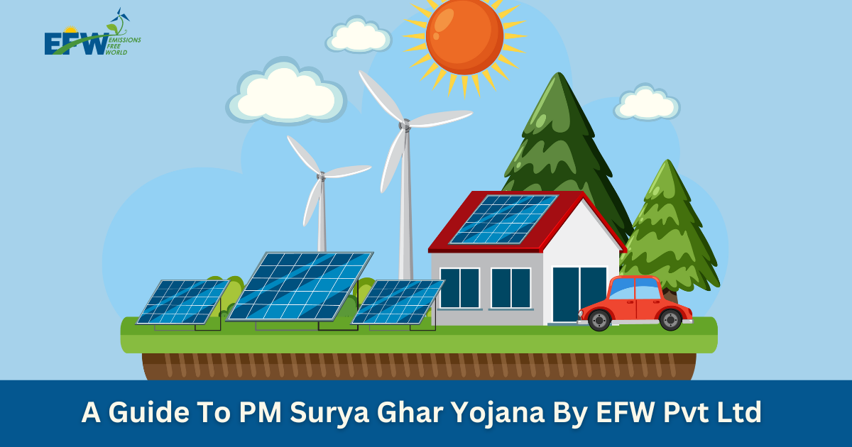 A Guide To PM Surya Ghar Yojana By EFW Pvt Ltd